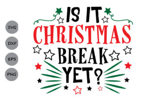 Is It Christmas Break Yet Svg: A Festive Graphics Asset for Crafts